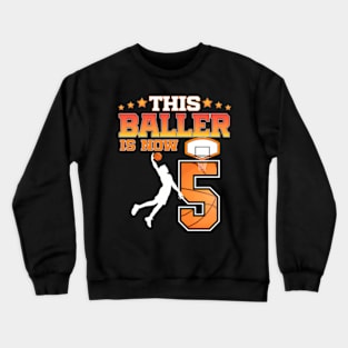 This Baller Is Now 5 Years Old 5Th Birthday Basketball Boy Crewneck Sweatshirt